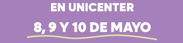 EN UNICENTER 8, 9 y 10 de mayo