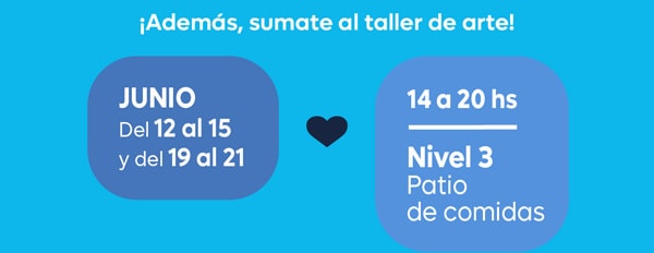 Además, sumate al taller de arte! JUNIO del 12 al 15 y del 19 al 21. 14 a 20hs, Nivel 3 Patio de comidas