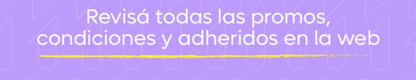 Revisá todas las promos, condiciones y adheridos en la web
