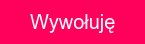 Wywołuję