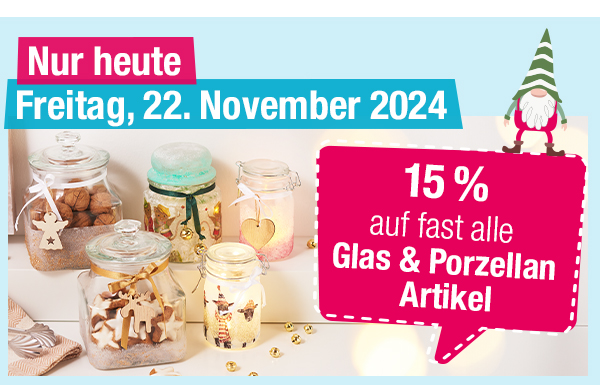 22.11.24: 15 % auf Glas & Porzellan