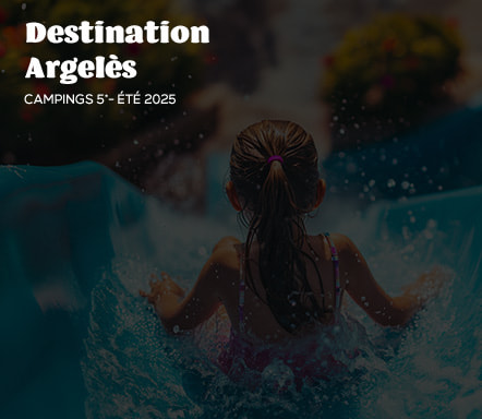 Destination Argelès – Camping 5* - Été 2025