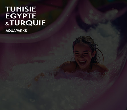 Tunisie, Egypte & Turquie | Aquaparks