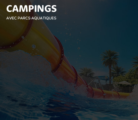 Campings - Parcs Aquatiques