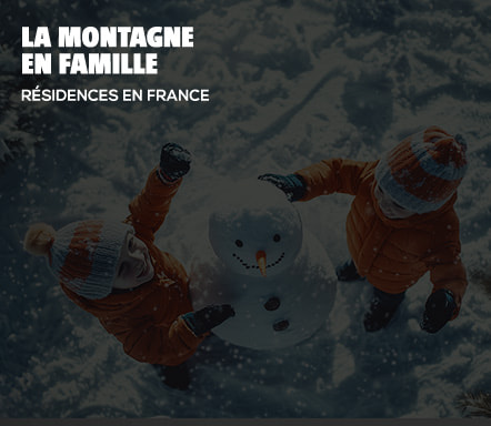 La montagne en famille - Résidences en France