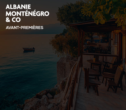 Albanie, Monténégro & Co | Avant-premières