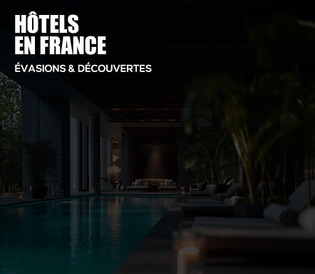 Hôtels en France - Evasions et découvertes
