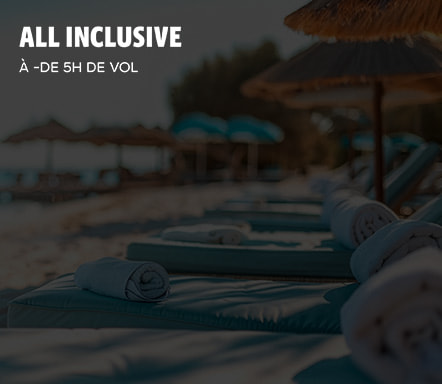 All Inclusive à - de 5H de vol