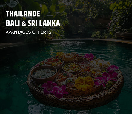 Thaïlande, Sri-Lanka, Bali - Avantages offerts