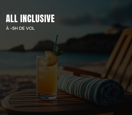 All inclusive - À -5h de vol