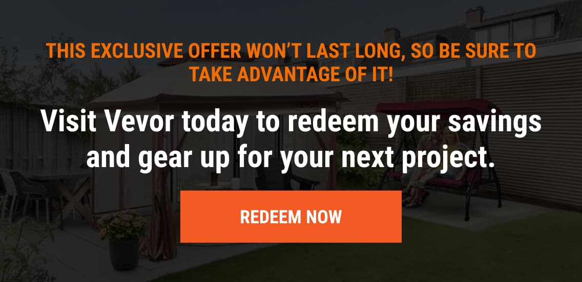 This exclusive offer won't last long, so be sure to take advantage of it! Visit Vevor today to redeem your savings and gear up for your next project.(CTA: Redeem Now)