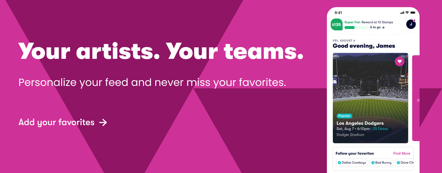 Your artists. Your teams. Personalize your feed and never miss your favorites.