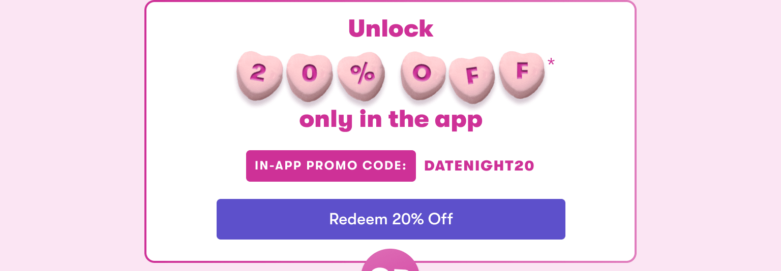 20% off in the app with code DATENIGHT20