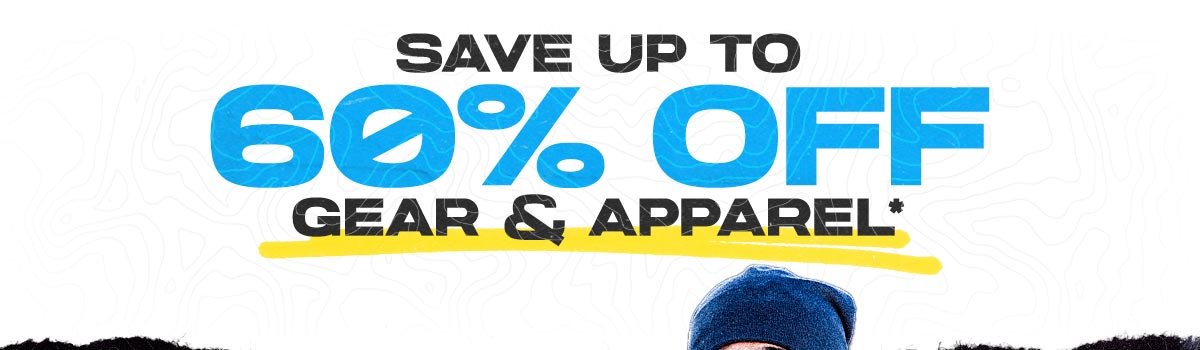 Save up to 60% Off Gear & Apparel*