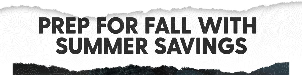 Prep For Fall With Summer Savings