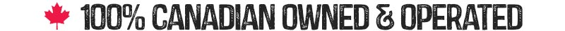 100% CANADIAN OWNED & OPERATED
