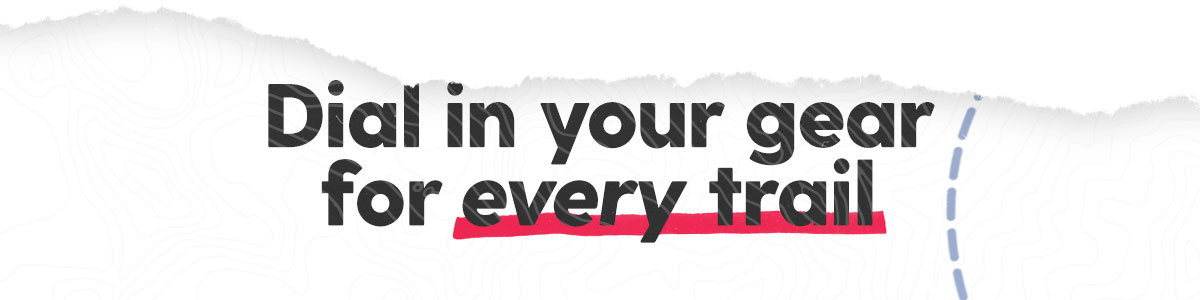 Dial in your gear for every trail