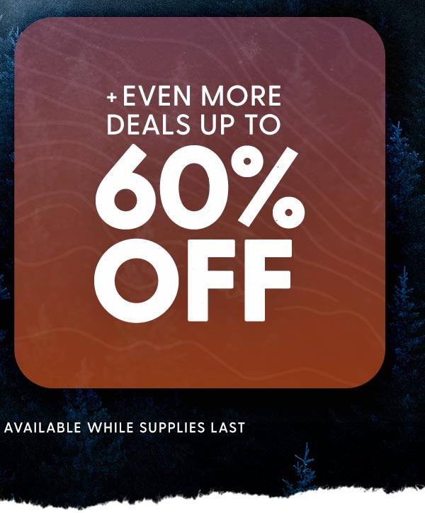 + Even More Deals up to 60% Off