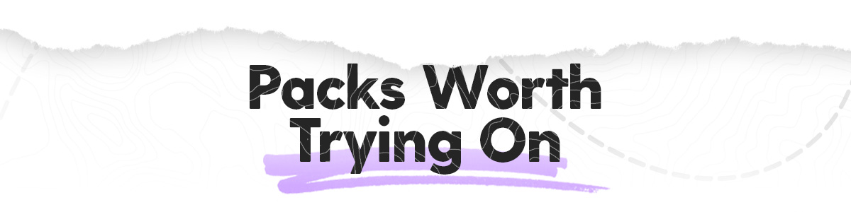 Packs Worth Trying On