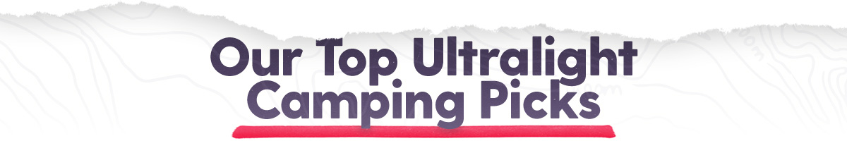 Our Top Ultralight Camping Picks