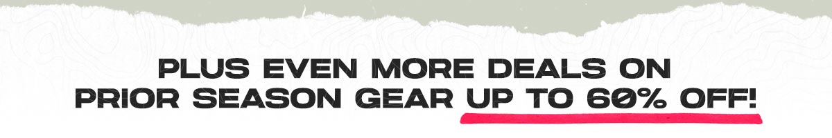 Plus even more deals on prior season gear up to 60% off!