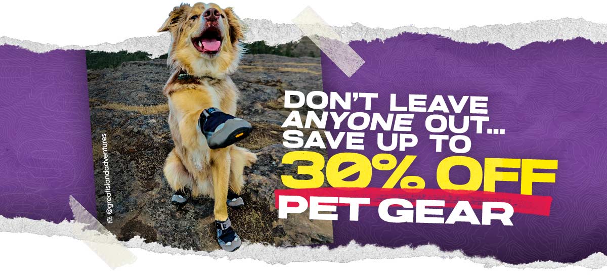 Don't leave anyone out... Save up to 30% off Pet Gear