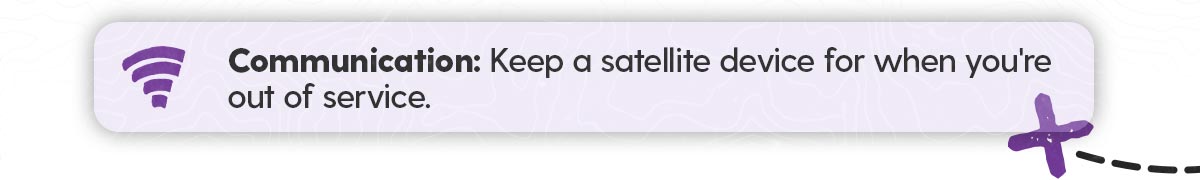 Shop Communication: Keep a satellite device for when you're out of service.