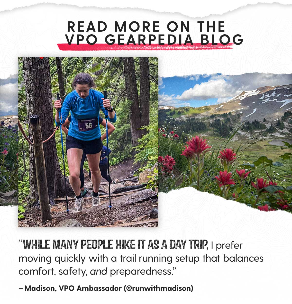 “While many people hike it as a day trip, I prefer moving quickly with a trail running setup that balances comfort, safety, and preparedness.” — Madison, VPO Ambassador