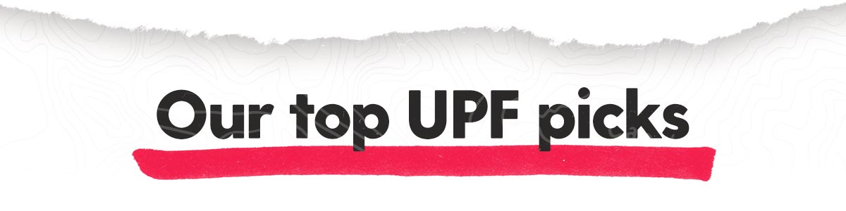 Our Top UPF Picks