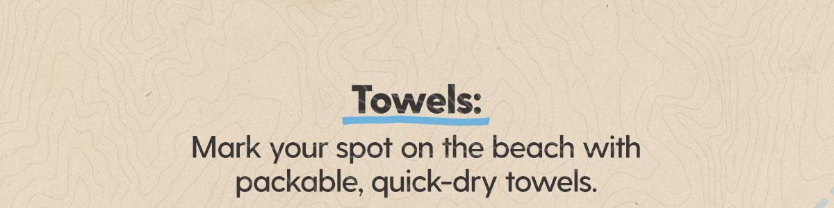 Shop Towels: Mark your spot on the beach with packable, quick-dry towels.