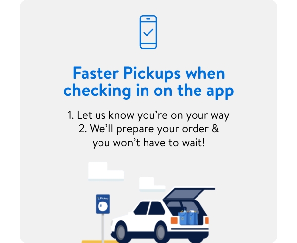 Faster Pickups when checking in on the app - 1. Let us know you're on your way 2. We'll prepare your order & won't have to wait!