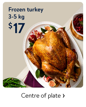 Frozen turkey 3-5 kg $17 - Centre of plate