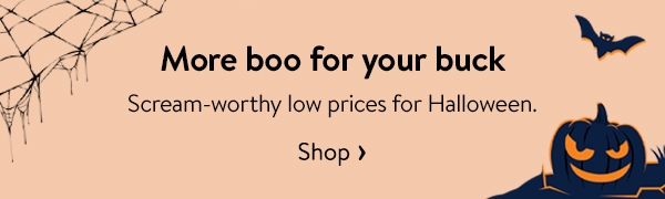 More boo for your buck - Scream-worthy low prices for Halloween.