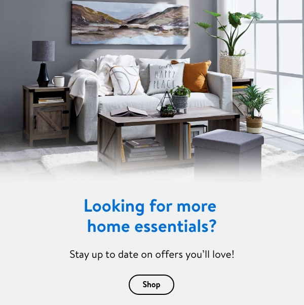 Looking for more home essentials? - Stay up to date on offers you'll love!