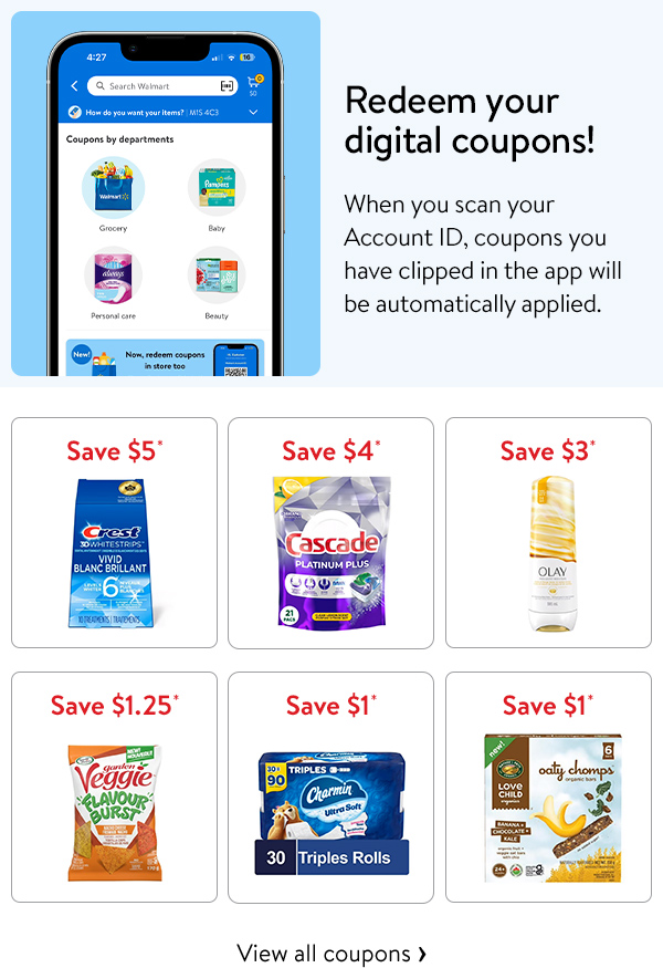 Redeem your digital coupons! When you scan your Account ID, coupons you have clipped in the app will be automatically applied. Save $5* - Crest 3D Whitestrips | Save $4* - Cascade Dishwasher Pods | Save $3* - Olay Body Wash | Save $1.25* - Sensible Portions Tortilla Chips | Save $1* - Charmin Ultra Soft Toilet Paper  | Save $1* - Love Child Organics Oaty Chomps