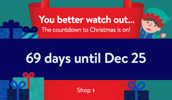 You better watch out… The countdown to Christmas is on! 69 days until Dec 25