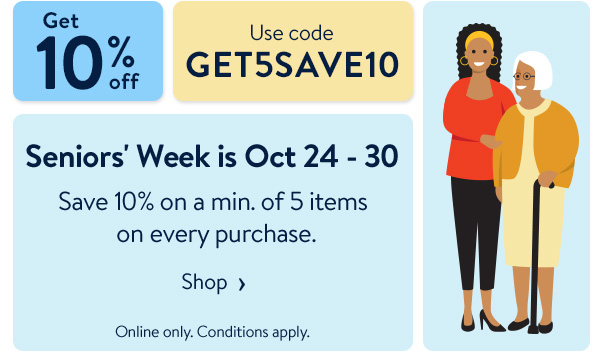 Get 10% off - Seniors' Week is Oct 24 - 30 - Save 10% on a min. of 5 items on every purchase. Use code GET5SAVE10 - Online only. Conditions apply.