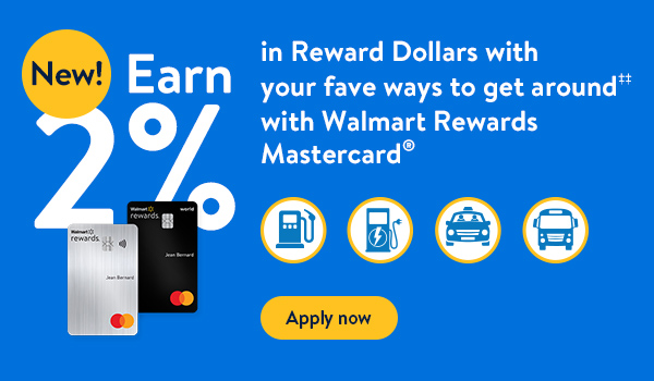 New! Earn 2% in Reward Dollars with your fave ways to get around‡‡ with Walmart Rewards Mastercard®