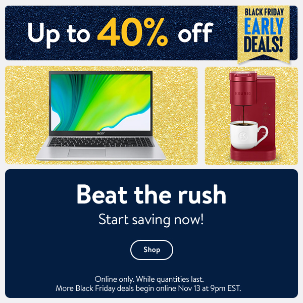 Black Friday Early Deals! Up to 40% off - Beat the rush - Start saving now! Online only. While quantities last. More Black Friday deals begin online Nov 13 at 9pm EST.