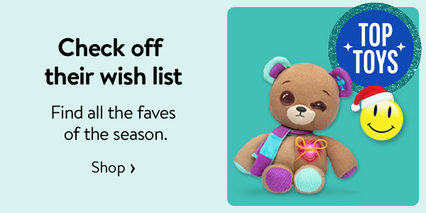 Top Toys - Check off their wish list - Find all the faves of the season.