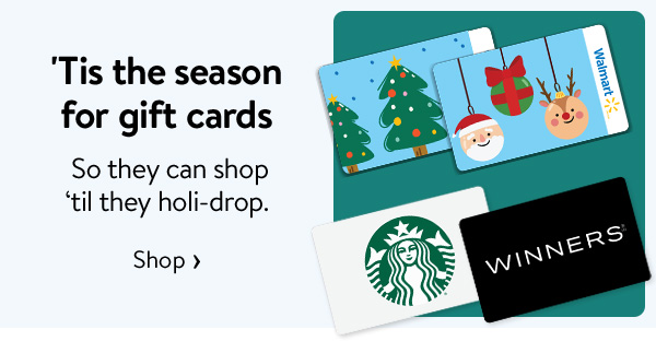 'Tis the season for gift cards - So they can shop ‘til they holi-drop.