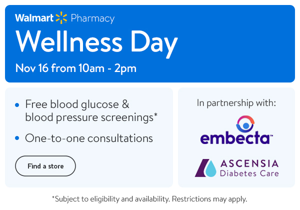 Wellness Day - Nov 16 from 10am - 2pm - Free blood glucose & blood pressure screenings* - One-to-one consultations - *Subject to eligibility and availability. Restrictions may apply.