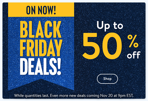 Up to 50% off - ON NOW! BLACK FRIDAY DEALS! While quantities last. Even more new deals coming Nov 20 at 9pm EST.