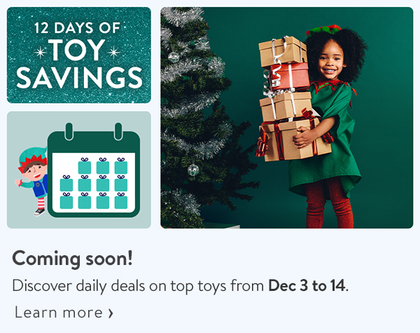 12 DAYS OF TOY SAVINGS - Coming soon! Discover daily deals on top toys from Dec 3 to 14.