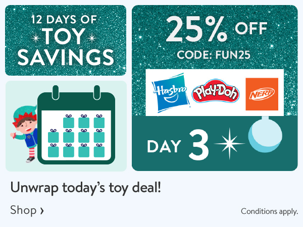 12 DAYS OF TOY SAVINGS - DAY 3 - 25% off - Unwrap today’s toy deal! Use code FUN25 - Conditions apply.