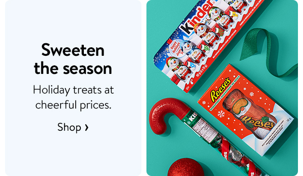 Sweeten the season - Holiday treats at cheerful prices.