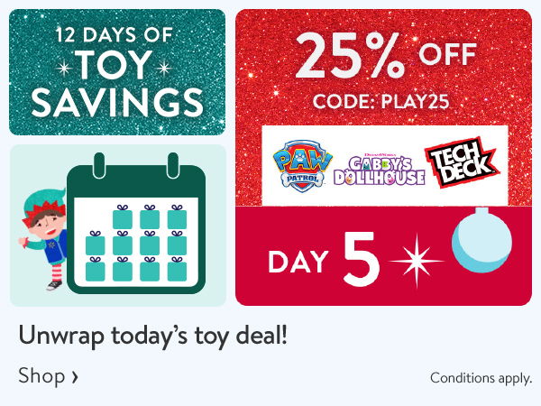 12 DAYS OF TOY SAVINGS - Day 5 - 25% OFF - Unwrap today’s toy deal! CODE: PLAY25 - Conditions apply.