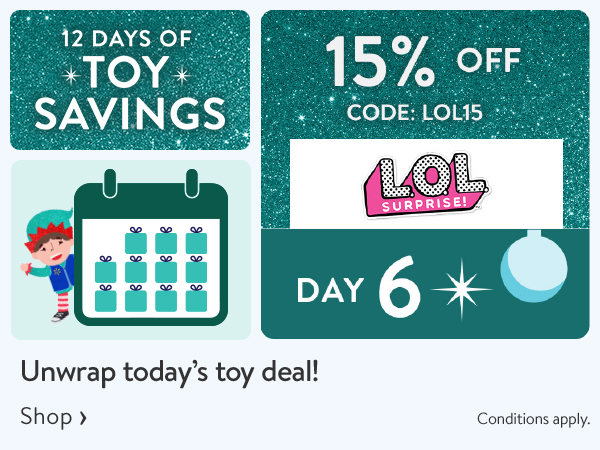 12 DAYS OF TOY SAVINGS - DAY 6 - 15% off - Unwrap today’s toy deal! Use code LOL15 - Conditions apply.