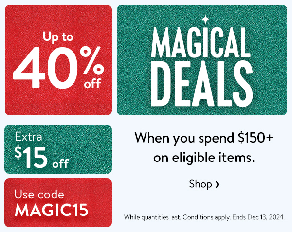 Up to 40% off - MAGICAL DEALS - Extra $15 off - Use code MAGIC15 - When you spend $150+ on eligible items. While quantities last. Conditions apply. Ends Dec 13, 2024.