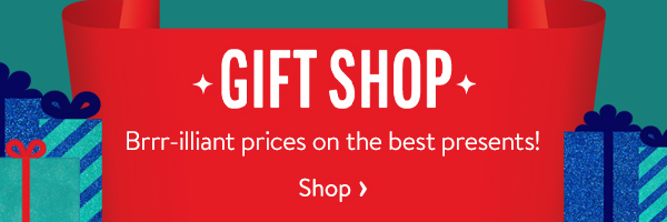 Gift shop - Brrr-illiant prices on the best presents!